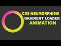 CSS Neumorphism Gradient Loader Animation Effects Using HTML and CSS