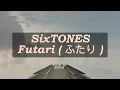 SixTONES - Futari [ ふたり ] [ LYRICS VIDEO ]  [ ENG / INDO SUB ]