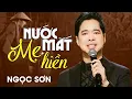 Lagu Ngọc Sơn - NƯỚC MẮT MẸ HIỀN | Official MV