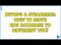 DevOps SysAdmins How to move RDS database to different VPC 3 Solutions
