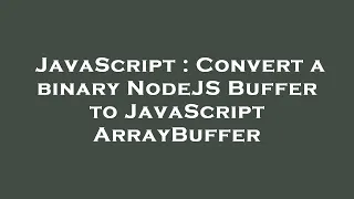 JavaScript Convert a binary NodeJS Buffer to JavaScript ArrayBuffer