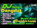 Lagu DJ REMIX DANGDUT VERSI MUSIK TERBARU 2026 FULL BASS SUPER MANTUL ENAKNYA POLL BIKIN GOYANG TERUS 