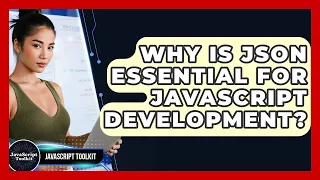 Why Is JSON Essential For JavaScript Development - JavaScript Toolkit
