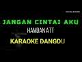 Download Lagu JANGAN CINTAI AKU KARAOKE DANGDUT ORIGINAL HAMDAN ATT HD AUDIO