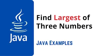 Java Program to Find Largest of Three Numbers Java Programming Examples