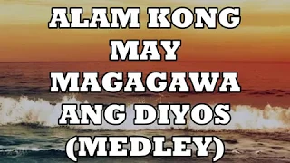 Download ALAM KONG MAY MAGAGAWA ANG DIYOS (MEDLEY) MP3
