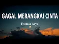 Thomas Arya - GAGAL MERANGKAI CINTA (LIRIK LAGU)