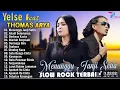 Download Lagu THOMAS ARYA FEAT YELSE FULL ALBUM TERBAIK 2024 ~ SLOW ROCK TERPOPULER 2024 - ENAK DIDENGAR