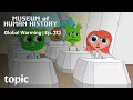 Download Lagu Global Warming | Museum of Human History | Topic