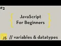 JavaScript For Beginners - Variables Datatypes