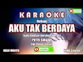 Download Lagu Karaoke Aku Tak Berdaya - Putri Siagian