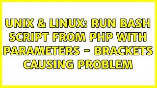 Unix Linux Run bash script from PHP with parameters - Brackets causing problem 2 Solutions