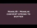 NodeJS Nodejs convert string to buffer