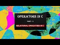 Operators In C Part - 3 Relational Operators in C For Absolute Beginners