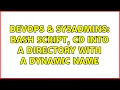 DevOps SysAdmins Bash Script CD Into A Directory With A Dynamic Name 3 Solutions