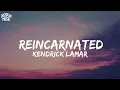 Kendrick Lamar - reincarnated (lyrics)