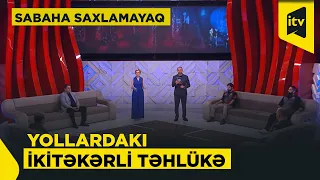 Motoqəzaların sayı niyə artır? | Sabaha saxlamayaq | 14.10.2026