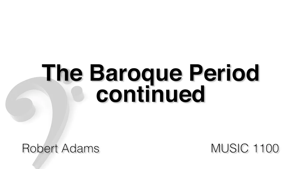 MUSC 1100 12 - The Baroque Period Part 2