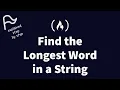 STEP BY STEP FreeCodeCamp - Find the Longest Word in a String