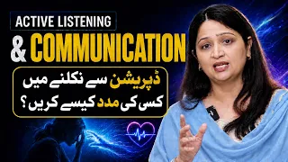 Active Listening & Communication: How to Help Someone with Depression | Dr. Umm E Rubab