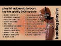 Download Lagu PLAYLIST SPOTIFY TOP HITS INDONESIA 2025 LAGU INDONESIA SPOTIFY 2025 MUSIK SPOTIFY INDONESIA TERBAIK