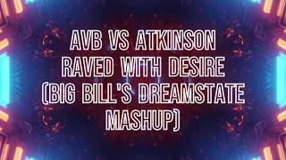Download AVB vs Atkinson - Raved with Desire (Big Bill's Dreamstate Mashup) MP3