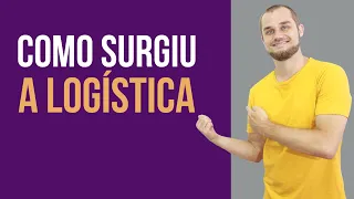 Como surgiu a logística?