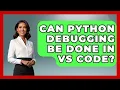 Can Python Debugging Be Done in VS Code Learn To Troubleshoot News