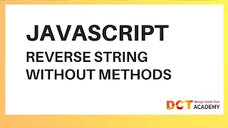 JavaScript Reverse A String Without Using Any In-built Methods DCT Academy Bangalore