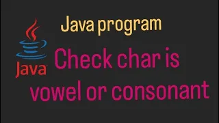Java Program to Check Whether the Character is Vowel or Consonant