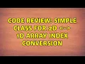 Code Review Simple class for 2D - 1D array index conversion 2 Solutions