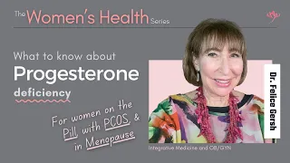 Progesterone Deficiency What you need to know Felice Gersh MD