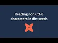 Dbt seeds - Loading non utf-8 characters
