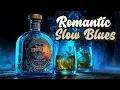 Lagu Romantic Slow Blues \u0026 Whiskey | Deep Soul Blues Music for Moody Nights, Deep Soul Blues Music