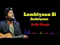 Download Lagu Lambiyaan Si Judaiyaan ( Arijit Singh)