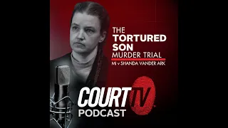 Tortured Son Murder Trial Shanda Vander Ark Cross Examination Court TV Podcast