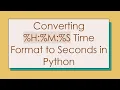 Converting H M S Time Format to Seconds in Python