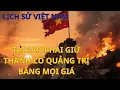 Download Lagu Tại sao phải giữ Thành Cổ Quảng Trị bằng mọi giá #thanhcoquangtri #kienthuclichsu