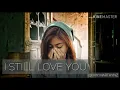 Download Lagu Lagu baper untuk mantan I STILL LOVE YOU cpt my MARTHYNZ