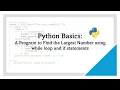Find the Largest Number in Python While Loop If Statement Explained