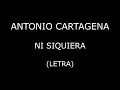 Antonio Cartagena - Ni siquiera (Letra/Lyrics)