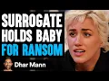 Download Lagu Surrogate HOLDS BABY For RANSOM, What Happens Is Shocking | Dhar Mann