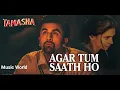 Download Lagu Agar Tum Saath Ho  Song / Tamasha / Ranbir Kapoor, Deepika Padukone / alka yagnik /arjit singh