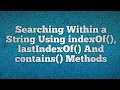 String Using indexOf lastIndexOf And contains Methods