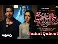 Download Lagu Chahat Kabul Official Ghazal Song | Sanam Teri Kasam 2 | Shraddha Kapoor, Harshvardhan Rane