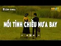 Download Lagu Mối Tình Chiều Mưa Bay Lofi | Lofi Chill Buồn Hot TikTok Hay Nhất 2023 - Tình Nồng Thấm Đã Lỡ ...