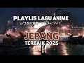 Download Lagu Playlist Lagu Anime Jepang Terbaik Yang Enak Di Dengar 2025