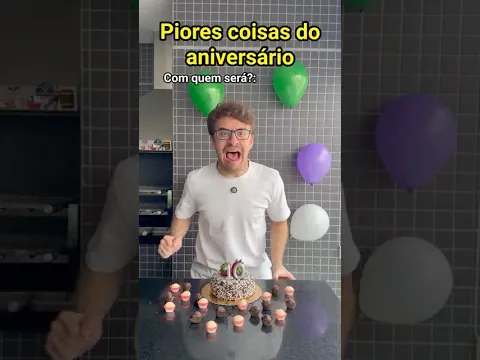 PIORES COISAS DO ANIVERSÁRIO - Pt 2