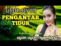 Download Lagu GENDING JAWA PENGANTAR TIDUR _ FULL 2 JAM NON-STOP _||UYON UYON PENGANTAR TIDUR PALING NYAMLENG
