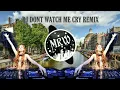 Download Lagu DJ DONT WATCH ME CRY REMIX || PALING BANYAK DICARI || TERBARU BULAN NOVEMBER!!